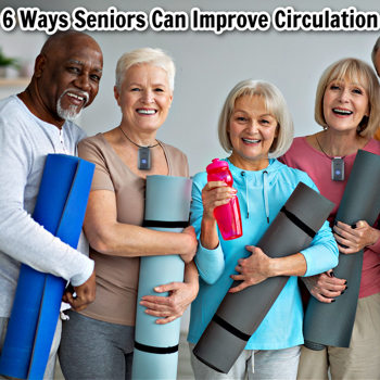 6 Ways Seniors Can Improve Circulation 6 Ways Seniors Can Improve Circulation