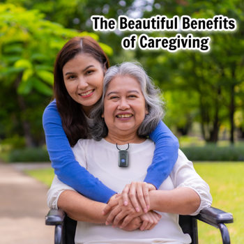 The Beautiful Benefits of Caregiving The Beautiful Benefits of Caregiving