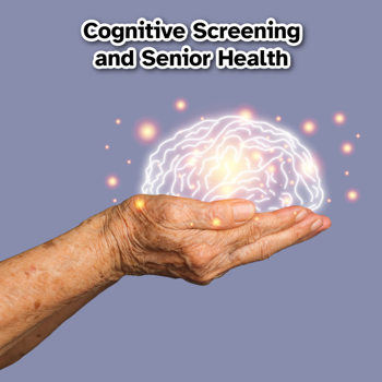 Cognitive Screening and Senior Health Cognitive Screening and Senior Health