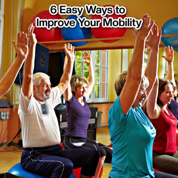 6 Easy Ways to Improve Your Mobility 6 Easy Ways to Improve Your Mobility
