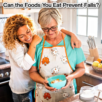 Can the Foods You Eat Prevent Falls? Can the Foods You Eat Prevent Falls?