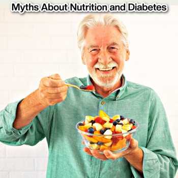Myths About Nutrition and Diabetes Myths About Nutrition and Diabetes