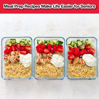 Meal Prep Recipes Make Life Easier for Seniors Meal Prep Recipes Make Life Easier for Seniors
